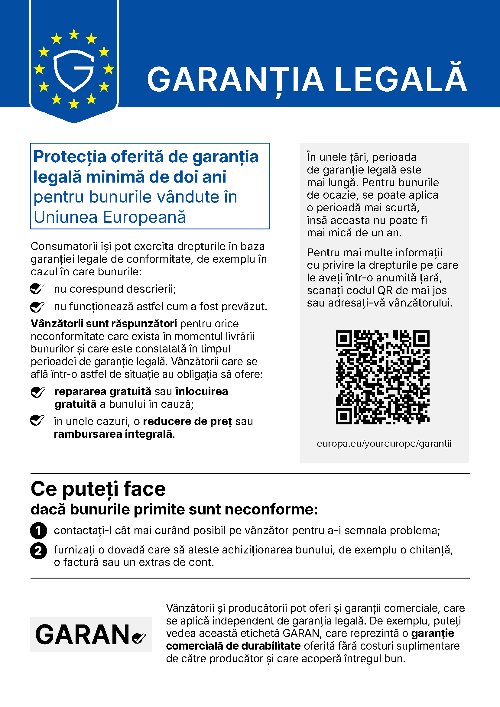 Notificare armonizată UE – Garanția legală: protecția oferită de garanția legală minimă de doi ani pentru bunurile vândute în Uniunea Europeană. Vânzătorii sunt răspunzători pentru orice neconformitate existentă la livrare și constatată în perioada de garanție legală: reparare sau înlocuire gratuită, iar în unele cazuri reducere de preț sau rambursare integrală. Detalii la europa.eu/youreurope/garanții.